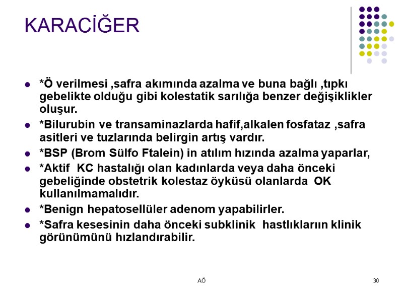 AÖ 30 KARACİĞER  *Ö verilmesi ,safra akımında azalma ve buna bağlı ,tıpkı gebelikte
